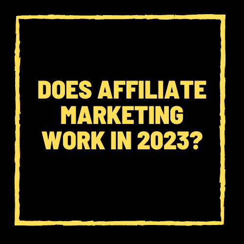 Does affiliate marketing work in 2023
