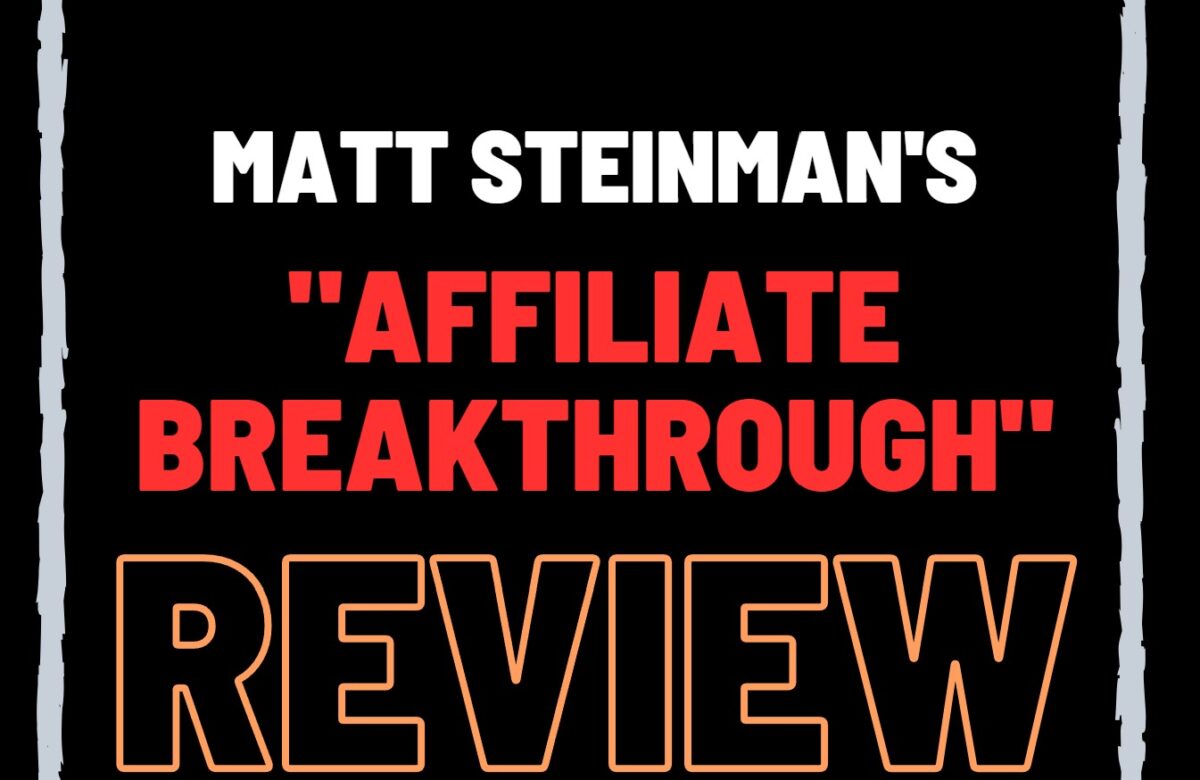 Matt Steinman Affiliate Breakthrough Reviews