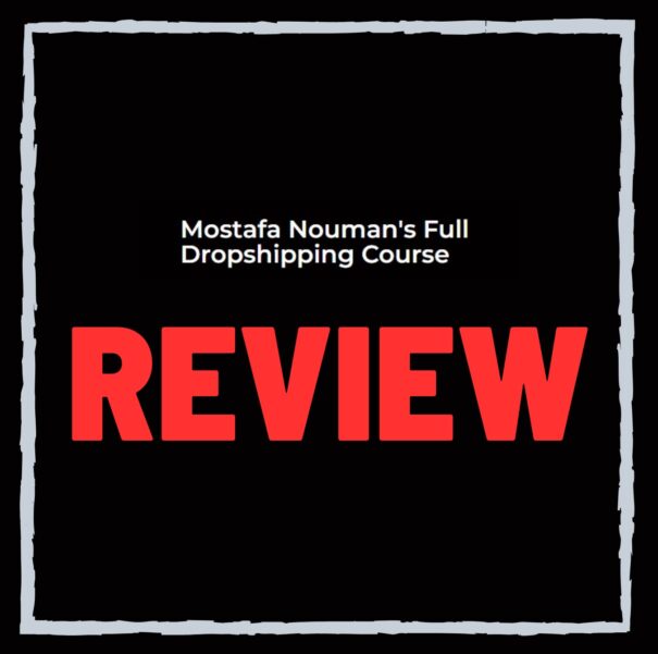 Full Dropshipping Course Review – Scam or Legit Mostafa Nouman Program?