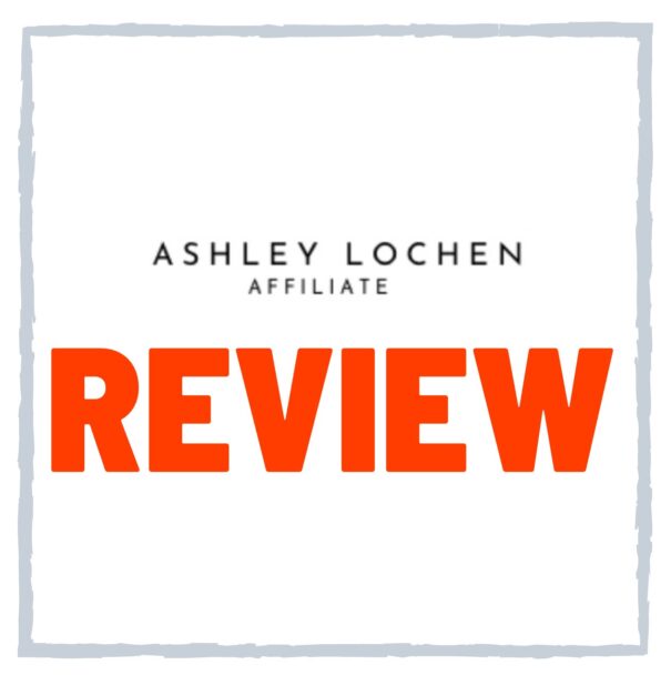 Ashley Lochen Review – SCAM Or Legit Affiliate Marketer?