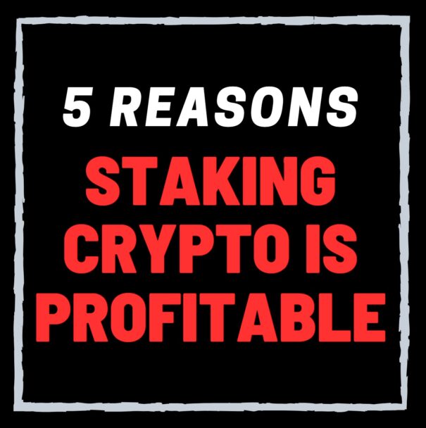 5 Reasons Why Staking In Crypto Is Profitable